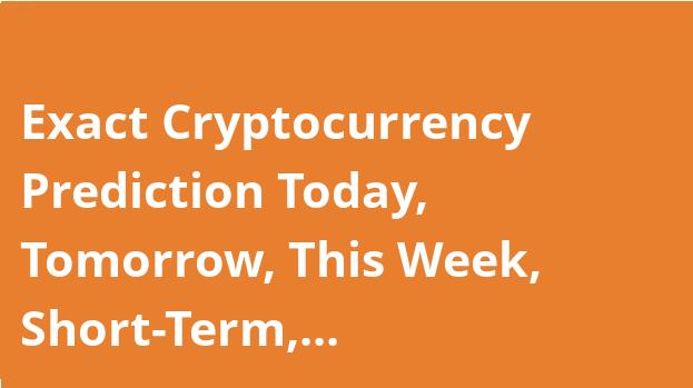 Exact Cryptocurrency Prediction Today, Tomorrow, This Week, Short-Term, Long-Term in USD: bitcoin, ethereum, bnb, xrp, dogecoin, shiba-inu And Others